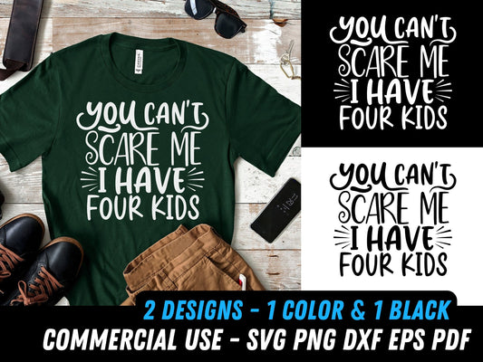 You can't scare me I have 4 kids SVG, t-shirt design, funny t-shirt quote